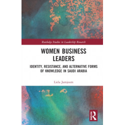 Women Business Leaders: Identity, Resistance, and Alternative Forms of Knowledge in Saudi Arabia