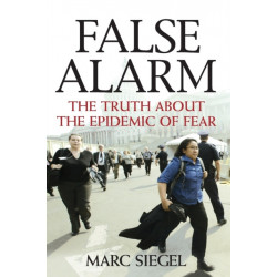 False Alarm: The Truth about the Epidemic of Fear