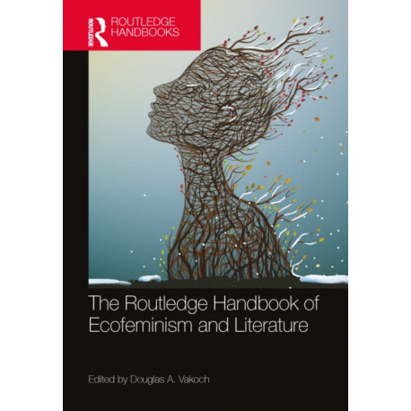 The Routledge Handbook of Ecofeminism and Literature