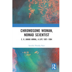 Chromosome Woman, Nomad Scientist: E. K. Janaki Ammal, A Life 1897–1984