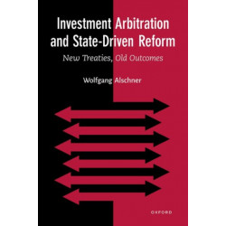 Investment Arbitration and State-Driven Reform: New Treaties, Old Outcomes