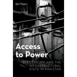 Access to Power: Electricity and the Infrastructural State in Pakistan