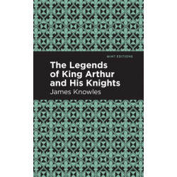 The Legends of King Arthur and His Knights