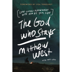 The God Who Stays: Life Looks Different with Him by Your Side