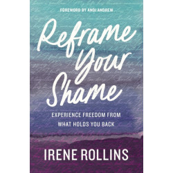 Reframe Your Shame: Experience Freedom from What Holds You Back