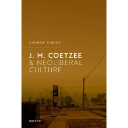 J.M. Coetzee and Neoliberal Culture