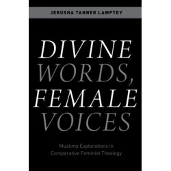 Divine Words, Female Voices: Muslima Explorations in Comparative Feminist Theology