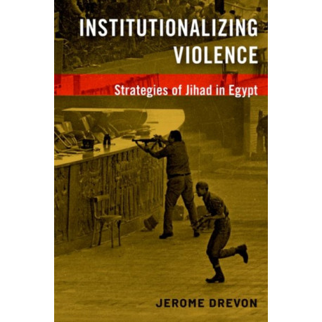 Institutionalizing Violence: Strategies of Jihad in Egypt