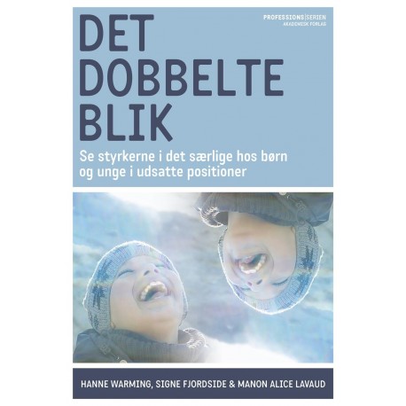 Det dobbelte blik: DET DOBBELTE BLIK i socialt og pædagogisk arbejde med børn og unge