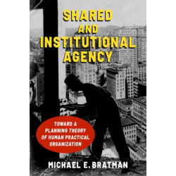 Shared and Institutional Agency: Toward a Planning Theory of Human Practical Organization