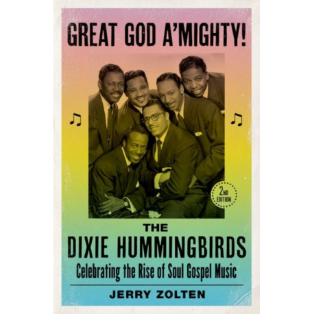Great God A'Mighty! The Dixie Hummingbirds: Celebrating the Rise of Soul Gospel Music