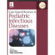 Case-based Reviews in Pediatric Infectious Diseases