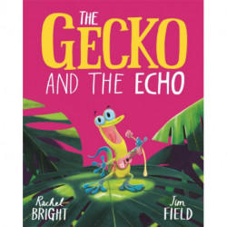 The Gecko and the Echo: From The World of Rachel Bright & Jim Field