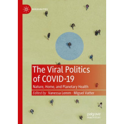 The Viral Politics of Covid-19: Nature, Home, and Planetary Health