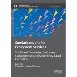 Sundarbans and its Ecosystem Services: Traditional Knowledge, Customary Sustainable Use and Community Based Innovation