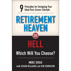 Retirement Heaven or Hell: 9 Principles for Designing Your Ideal Post-Career Lifestyle