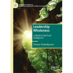 Leadership Wholeness, Volume 1: A Model of Spiritual Intelligence