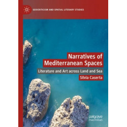 Narratives of Mediterranean Spaces: Literature and Art across Land and Sea