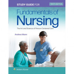 Study Guide for Fundamentals of Nursing: The Art and Science of Person-Centered Care