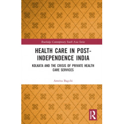 Healthcare in Post-Independence India: Kolkata and the Crisis of Private Healthcare Services