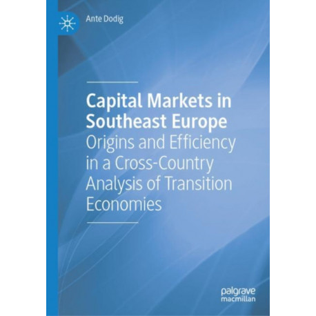 Capital Markets in Southeast Europe: Origins and Efficiency in a Cross-Country Analysis of Transition Economies