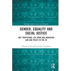 Gender, Equality and Social Justice: Anti Trafficking, Sex Work and Migration Law and Policy in the EU