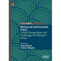 Mining Law and Economic Policy: Critical Perspectives and Challenges for Mining in Africa