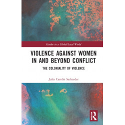 Violence against Women in and beyond Conflict: The Coloniality of Violence