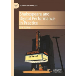 Shakespeare and Digital Performance in Practice