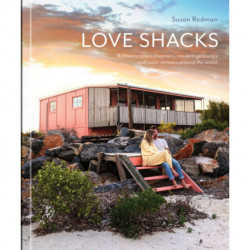 Love Shacks: Romantic cabin charmers, modern getaways and rustic retreats around the world
