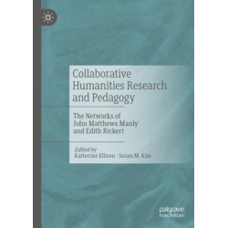 Collaborative Humanities Research and Pedagogy: The Networks of John Matthews Manly and Edith Rickert