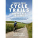 Traffic-Free Cycle Trails South East England: The essential guide to over 100 traffic-free cycling trails in South East England