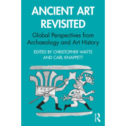 Ancient Art Revisited: Global Perspectives from Archaeology and Art History