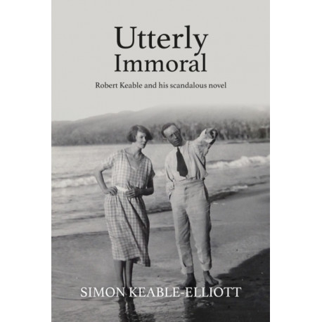 Utterly Immoral: Robert Keable and his scandalous novel