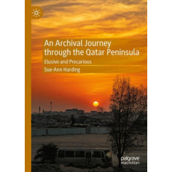 An Archival Journey through the Qatar Peninsula: Elusive and Precarious