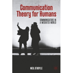 Communication Theory for Humans: Communicators in a Mediated World