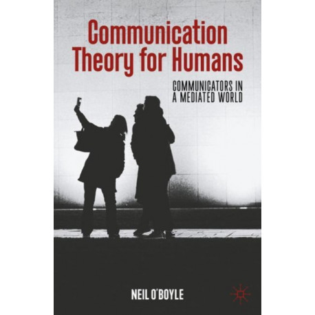 Communication Theory for Humans: Communicators in a Mediated World