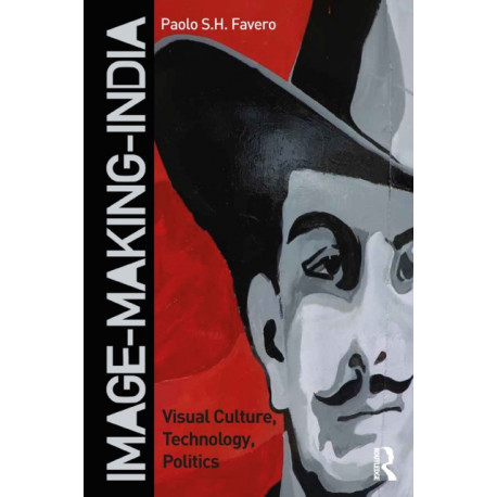 Image-Making-India: Visual Culture, Technology, Politics