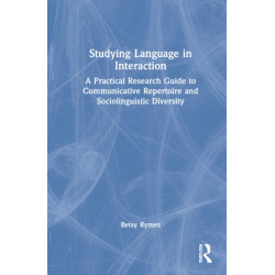 Studying Language in Interaction: A Practical Research Guide to Communicative Repertoire and Sociolinguistic Diversity