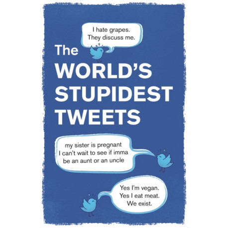 The World’s Stupidest Tweets