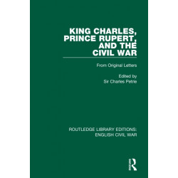 King Charles, Prince Rupert and the Civil War: From Original Letters