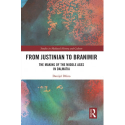 From Justinian to Branimir: The Making of the Middle Ages in Dalmatia