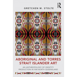 Aboriginal and Torres Strait Islander Art: An Anthropology of Identity Production in Far North Queensland