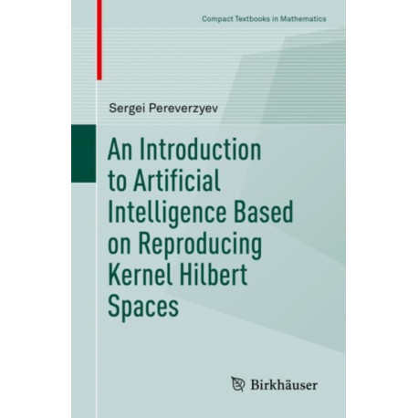 An Introduction to Artificial Intelligence Based on Reproducing Kernel Hilbert Spaces