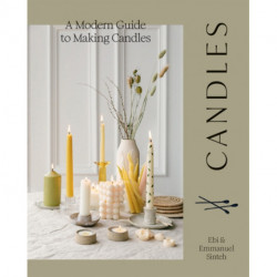 Candles: A Modern Guide to Making Candles