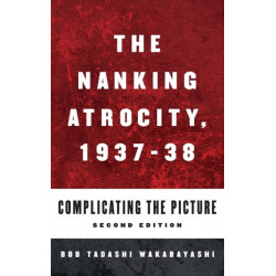 The Nanking Atrocity, 1937-1938: Complicating the Picture