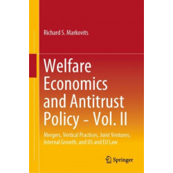 Welfare Economics and Antitrust Policy — Vol. II: Mergers, Vertical Practices, Joint Ventures, Internal Growth, and U.S. and E.U. Law