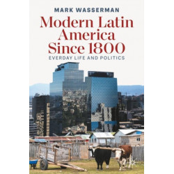 Modern Latin America Since 1800: Everyday Life and Politics