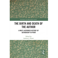 The Birth and Death of the Author: A Multi-Authored History of Authorship in Print