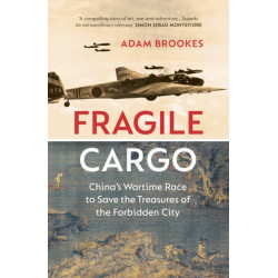 Fragile Cargo: China's Wartime Race to Save the Treasures of the Forbidden City